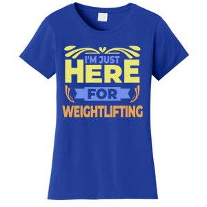 Im Just Here For Weightlifting Funny Weightlifting Gift Women's T-Shirt