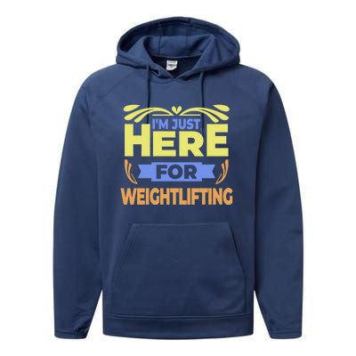 Im Just Here For Weightlifting Funny Weightlifting Gift Performance Fleece Hoodie