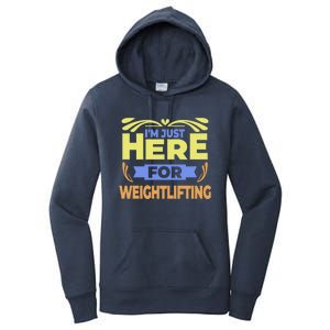 Im Just Here For Weightlifting Funny Weightlifting Gift Women's Pullover Hoodie