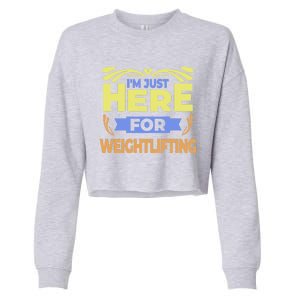 Im Just Here For Weightlifting Funny Weightlifting Gift Cropped Pullover Crew