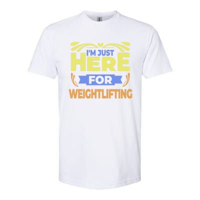 Im Just Here For Weightlifting Funny Weightlifting Gift Softstyle CVC T-Shirt