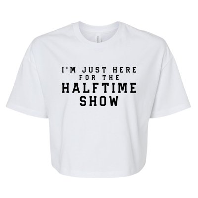 I'm Just Here For The Halftime Show Gift Bella+Canvas Jersey Crop Tee