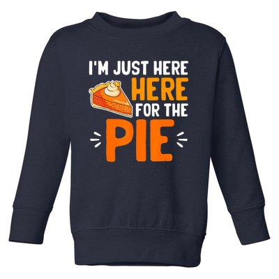 I'm Just Here For The Pie Thanksgiving Pumpkin Pie Family Toddler Sweatshirt