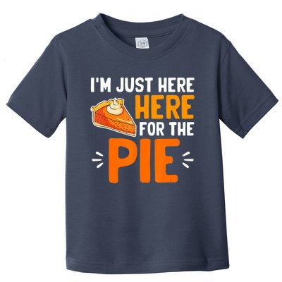 I'm Just Here For The Pie Thanksgiving Pumpkin Pie Family Toddler T-Shirt