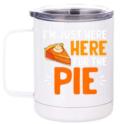 I'm Just Here For The Pie Thanksgiving Pumpkin Pie Family 12 oz Stainless Steel Tumbler Cup