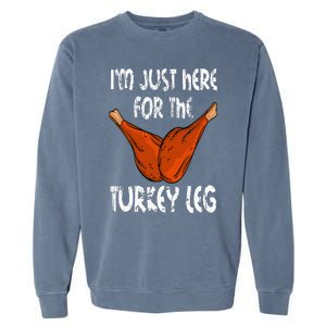 I'm just here for the Turkey Leg Funny Thanksgiving Dinner Garment-Dyed Sweatshirt