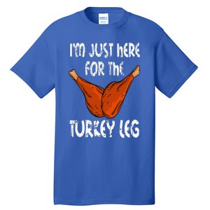 I'm just here for the Turkey Leg Funny Thanksgiving Dinner Tall T-Shirt