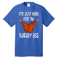 I'm just here for the Turkey Leg Funny Thanksgiving Dinner Tall T-Shirt