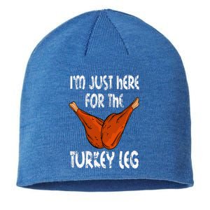 I'm just here for the Turkey Leg Funny Thanksgiving Dinner Sustainable Beanie