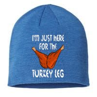 I'm just here for the Turkey Leg Funny Thanksgiving Dinner Sustainable Beanie