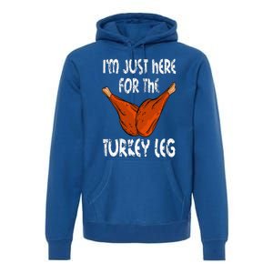 I'm just here for the Turkey Leg Funny Thanksgiving Dinner Premium Hoodie