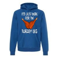 I'm just here for the Turkey Leg Funny Thanksgiving Dinner Premium Hoodie