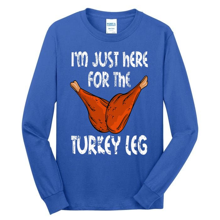 I'm just here for the Turkey Leg Funny Thanksgiving Dinner Tall Long Sleeve T-Shirt