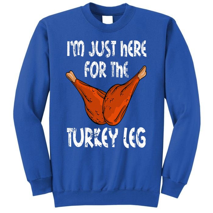 I'm just here for the Turkey Leg Funny Thanksgiving Dinner Tall Sweatshirt