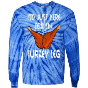 I'm just here for the Turkey Leg Funny Thanksgiving Dinner Tie-Dye Long Sleeve Shirt