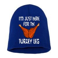 I'm just here for the Turkey Leg Funny Thanksgiving Dinner Short Acrylic Beanie