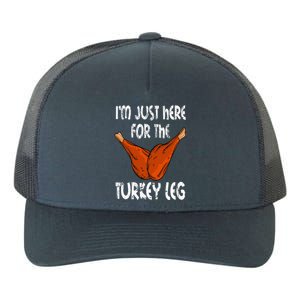 I'm just here for the Turkey Leg Funny Thanksgiving Dinner Yupoong Adult 5-Panel Trucker Hat