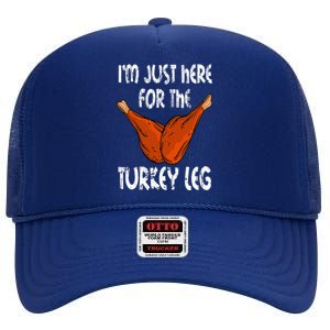 I'm just here for the Turkey Leg Funny Thanksgiving Dinner High Crown Mesh Back Trucker Hat