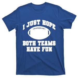 I Just Hope Both Teams Have Fun Football Cute Gift Funny Cool Gift T-Shirt