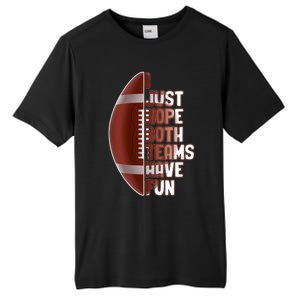 I Just Hope Both Teams Have Fun Or Funny Football Cute Gift Tall Fusion ChromaSoft Performance T-Shirt