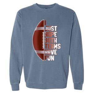 I Just Hope Both Teams Have Fun Or Funny Football Cute Gift Garment-Dyed Sweatshirt