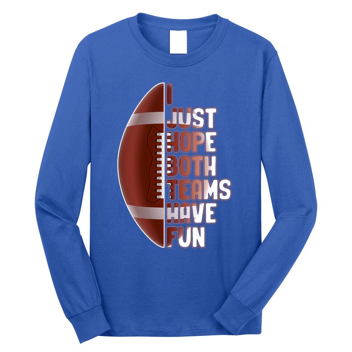 I Just Hope Both Teams Have Fun Or Funny Football Cute Gift Long Sleeve Shirt