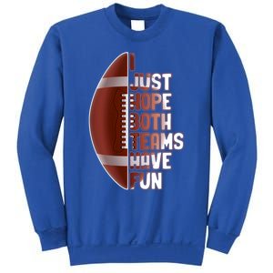 I Just Hope Both Teams Have Fun Or Funny Football Cute Gift Sweatshirt