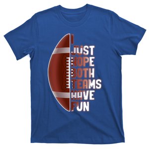 I Just Hope Both Teams Have Fun Or Funny Football Cute Gift T-Shirt