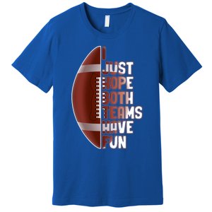 I Just Hope Both Teams Have Fun Or Funny Football Cute Gift Premium T-Shirt