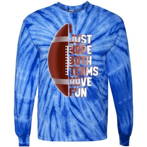 I Just Hope Both Teams Have Fun Or Funny Football Cute Gift Tie-Dye Long Sleeve Shirt