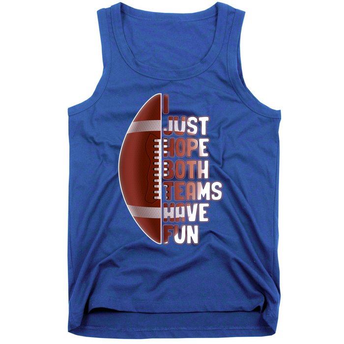 I Just Hope Both Teams Have Fun Or Funny Football Cute Gift Tank Top