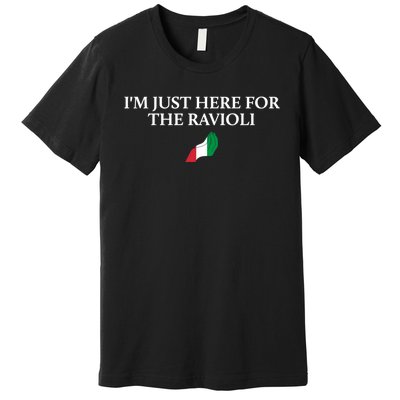 Im Just Here For The Ravioli Funny Italian Humor Italy Food Premium T-Shirt