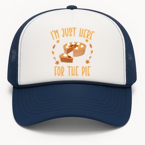 Im Just Here For The Pie Funny Thanksgiving Pumpkin Pie Gift Trucker Hat