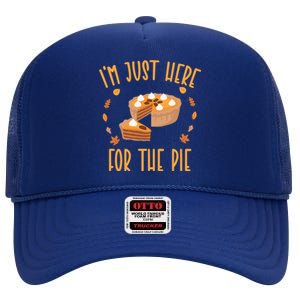 Im Just Here For The Pie Funny Thanksgiving Pumpkin Pie Gift High Crown Mesh Back Trucker Hat