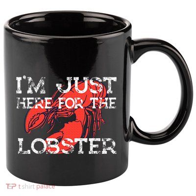 IM Just Here For The Lobster Funny Lobster Eating Seafood 11oz C Handle Ceramic Mug
