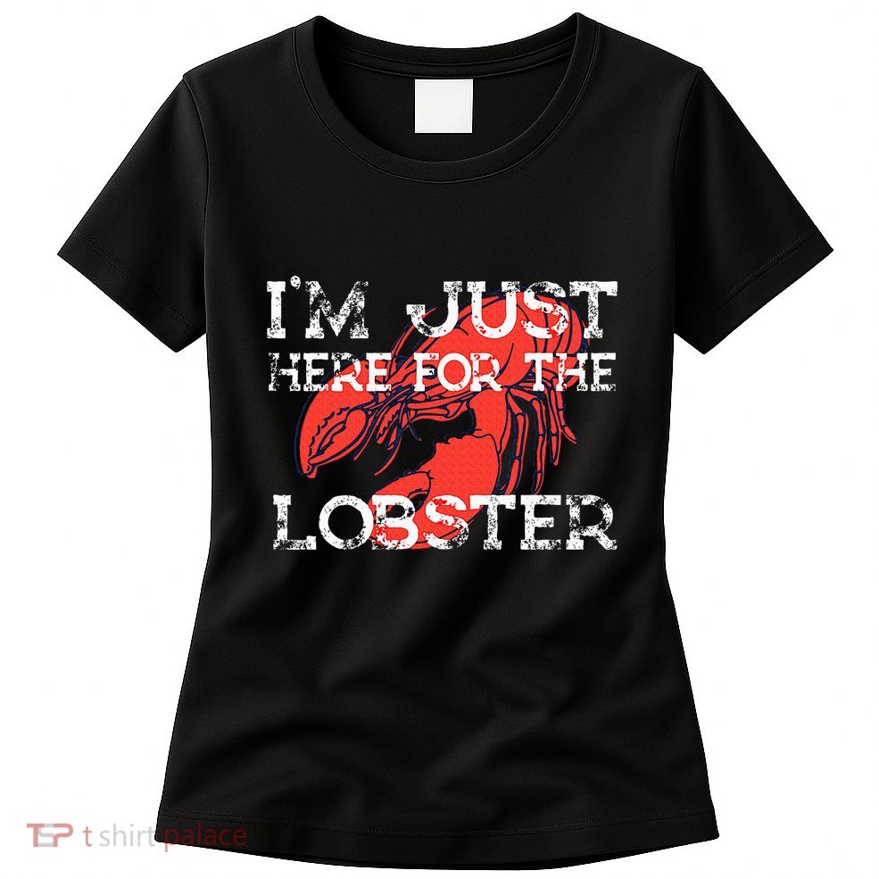 IM Just Here For The Lobster Funny Lobster Eating Seafood Womens T-Shirt