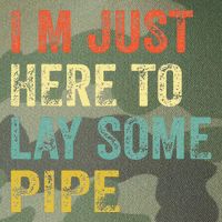 I'm Just Here To Lay Pipe Funny Plumber Pipefitter Legacy Tie Dye Trucker Hat