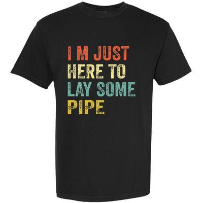 I'm Just Here To Lay Pipe Funny Plumber Pipefitter Garment-Dyed Heavyweight T-Shirt