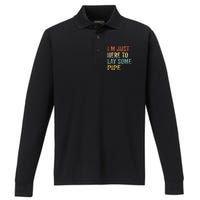 I'm Just Here To Lay Pipe Funny Plumber Pipefitter Performance Long Sleeve Polo