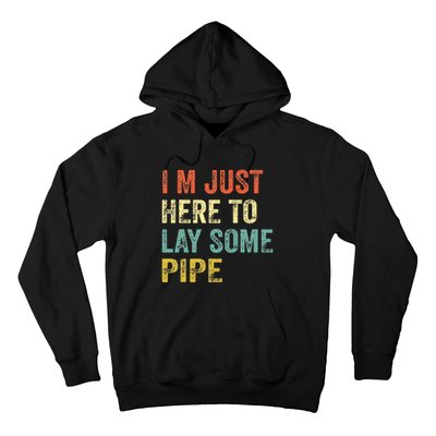 I'm Just Here To Lay Pipe Funny Plumber Pipefitter Hoodie