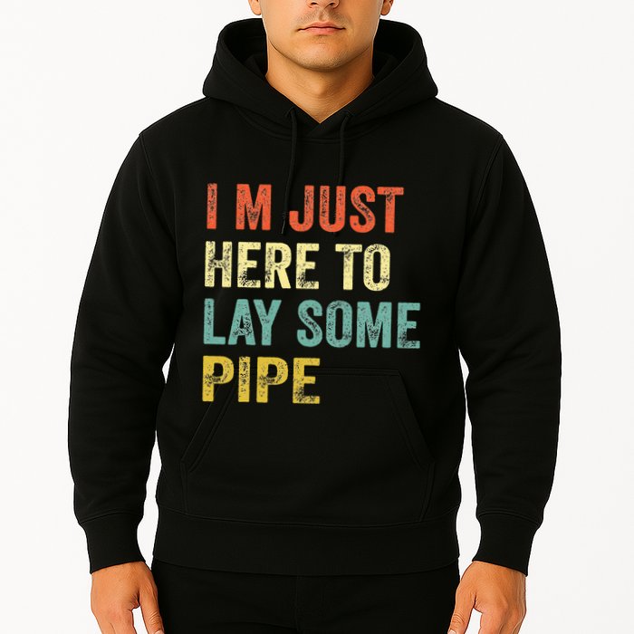 I'm Just Here To Lay Pipe Funny Plumber Pipefitter Hoodie