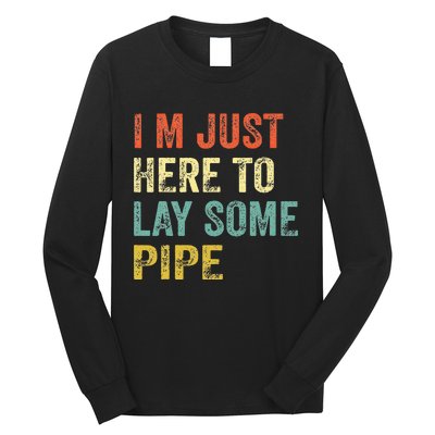 I'm Just Here To Lay Pipe Funny Plumber Pipefitter Long Sleeve Shirt