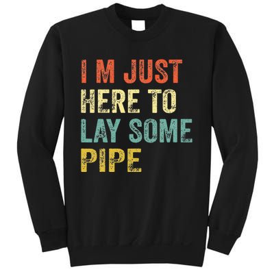 I'm Just Here To Lay Pipe Funny Plumber Pipefitter Sweatshirt