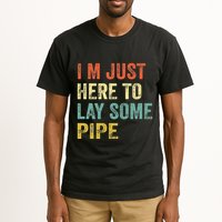I'm Just Here To Lay Pipe Funny Plumber Pipefitter Tall T-Shirt