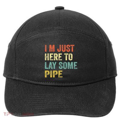 I'm Just Here To Lay Pipe Funny Plumber Pipefitter 7-Panel Snapback Hat