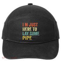 I'm Just Here To Lay Pipe Funny Plumber Pipefitter 7-Panel Snapback Hat