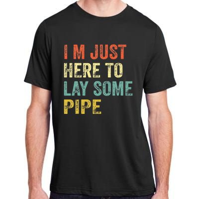 I'm Just Here To Lay Pipe Funny Plumber Pipefitter Adult ChromaSoft Performance T-Shirt