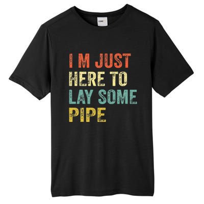 I'm Just Here To Lay Pipe Funny Plumber Pipefitter Tall Fusion ChromaSoft Performance T-Shirt