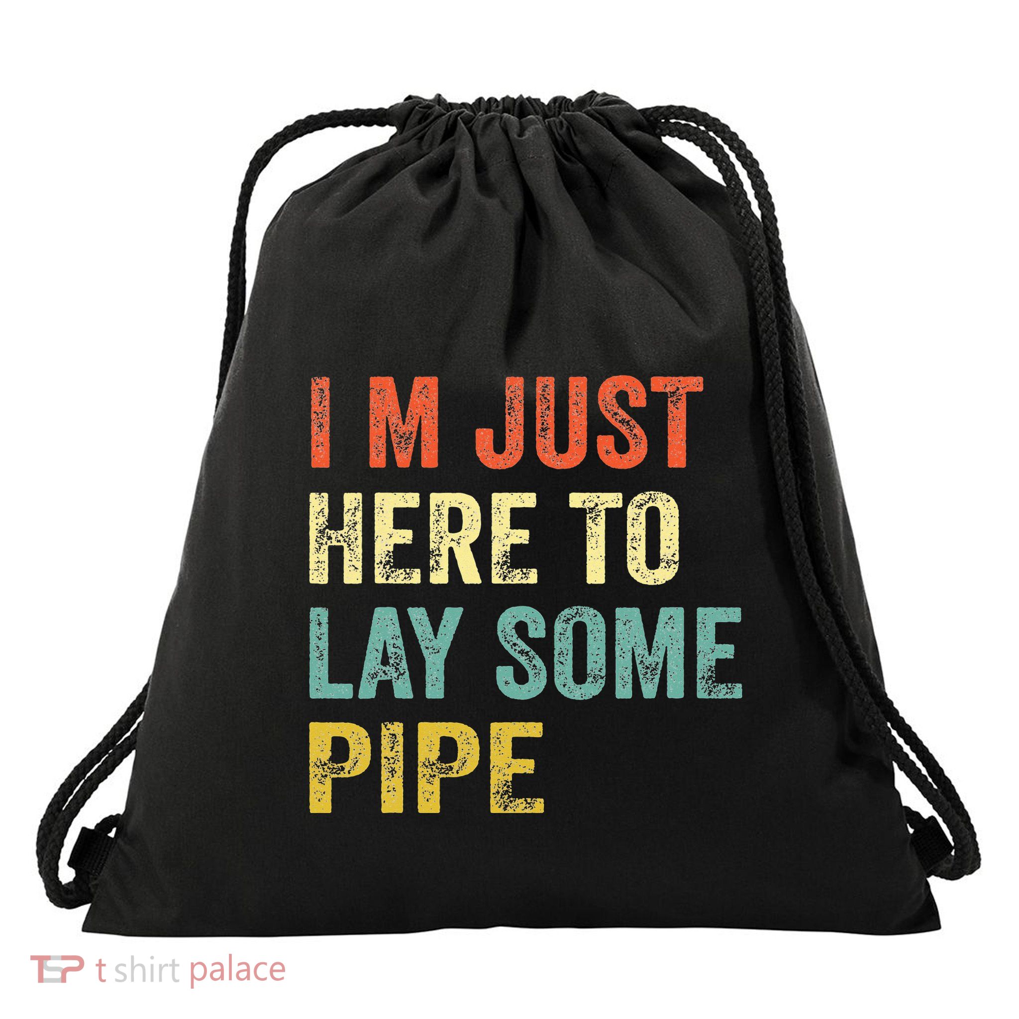 I'm Just Here To Lay Pipe Funny Plumber Pipefitter Drawstring Bag