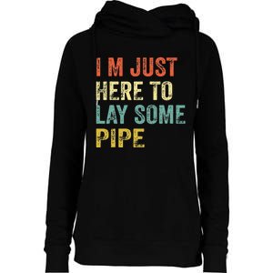 I'm Just Here To Lay Pipe Funny Plumber Pipefitter Womens Funnel Neck Pullover Hood